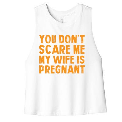 You Dont Scare Me My Wife Is Pregnant Halloween Future Dad Great Gift Women's Racerback Cropped Tank