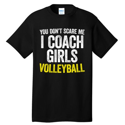 You Don't Scare Me I Coach Girls Volleyball Cute Gift Tall T-Shirt