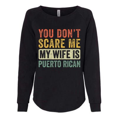 You Dont Scare Me My Wife Is Puerto Rican Funny Husband Wife Womens California Wash Sweatshirt