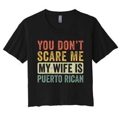 You Dont Scare Me My Wife Is Puerto Rican Funny Husband Wife Women's Crop Top Tee