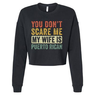 You Dont Scare Me My Wife Is Puerto Rican Funny Husband Wife Cropped Pullover Crew