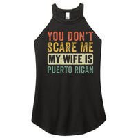 You Dont Scare Me My Wife Is Puerto Rican Funny Husband Wife Women's Perfect Tri Rocker Tank