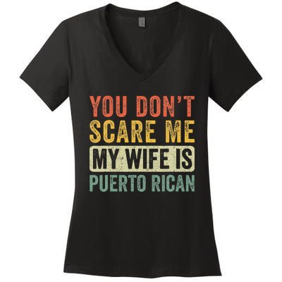 You Dont Scare Me My Wife Is Puerto Rican Funny Husband Wife Women's V-Neck T-Shirt