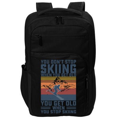 You Don't Stop Skiing When You Get Old Skier Skiing Lover Impact Tech Backpack