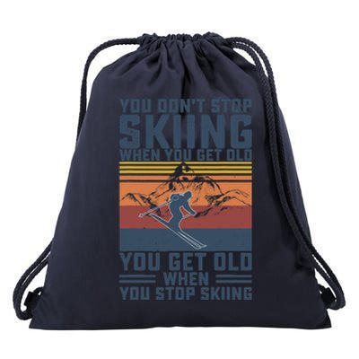 You Don't Stop Skiing When You Get Old Skier Skiing Lover Drawstring Bag