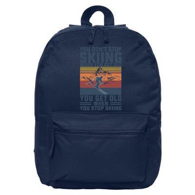 You Don't Stop Skiing When You Get Old Skier Skiing Lover 16 in Basic Backpack