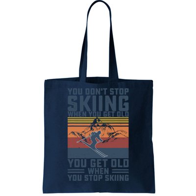 You Don't Stop Skiing When You Get Old Skier Skiing Lover Tote Bag