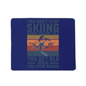 You Don't Stop Skiing When You Get Old Skier Skiing Lover Mousepad