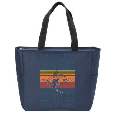 You Don't Stop Skiing When You Get Old Skier Skiing Lover Zip Tote Bag