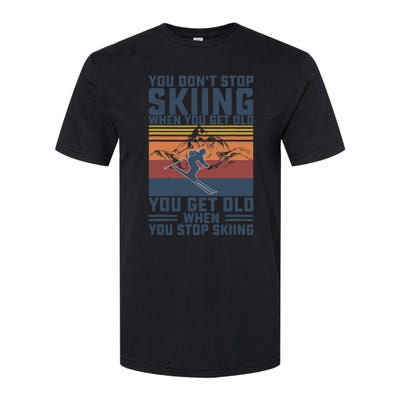 You Don't Stop Skiing When You Get Old Skier Skiing Lover Softstyle CVC T-Shirt