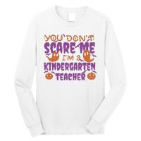 You Don't Scare Me Kindergarten Teacher Long Sleeve Shirt