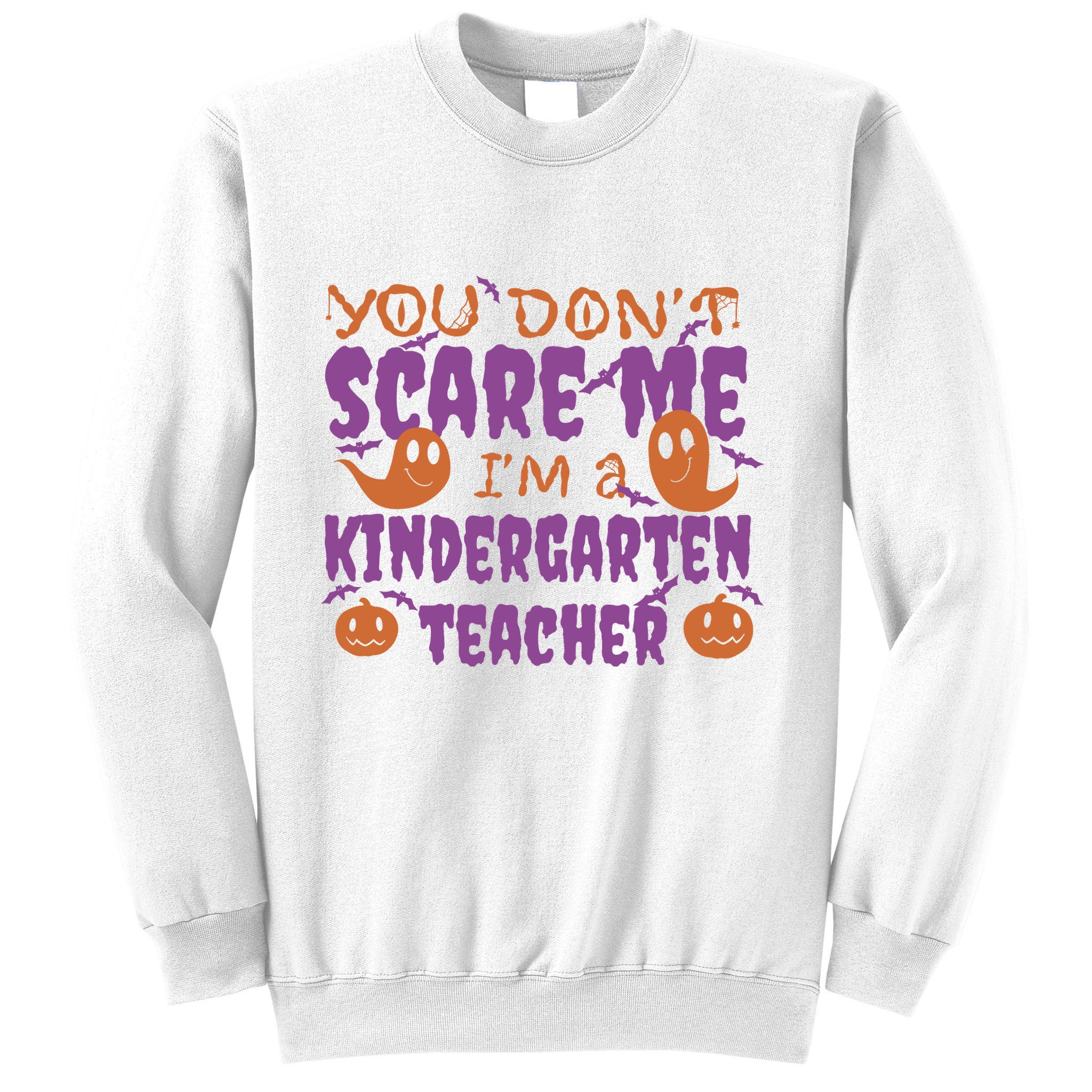 You Don't Scare Me Kindergarten Teacher Sweatshirt