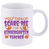 You Don't Scare Me Kindergarten Teacher 11oz C Handle Ceramic Mug