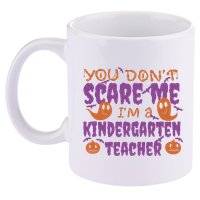 You Don't Scare Me Kindergarten Teacher 11oz C Handle Ceramic Mug