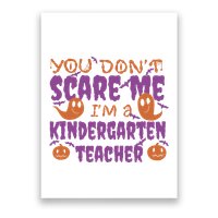 You Don't Scare Me Kindergarten Teacher Poster