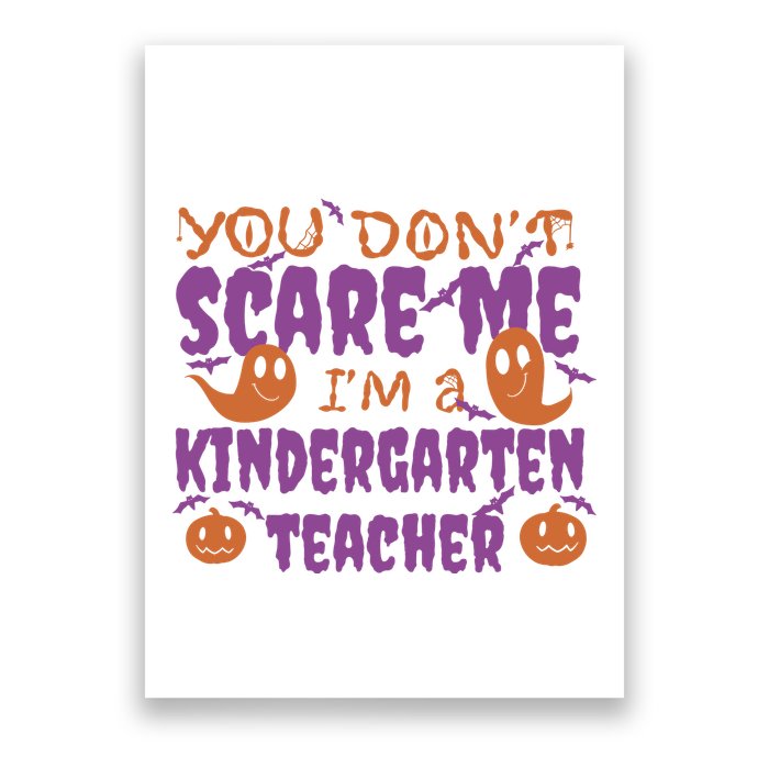 You Don't Scare Me Kindergarten Teacher Poster