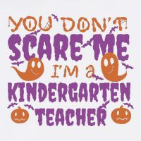 You Don't Scare Me Kindergarten Teacher Poster