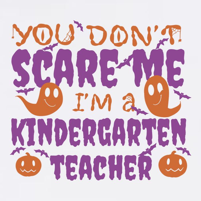 You Don't Scare Me Kindergarten Teacher Poster