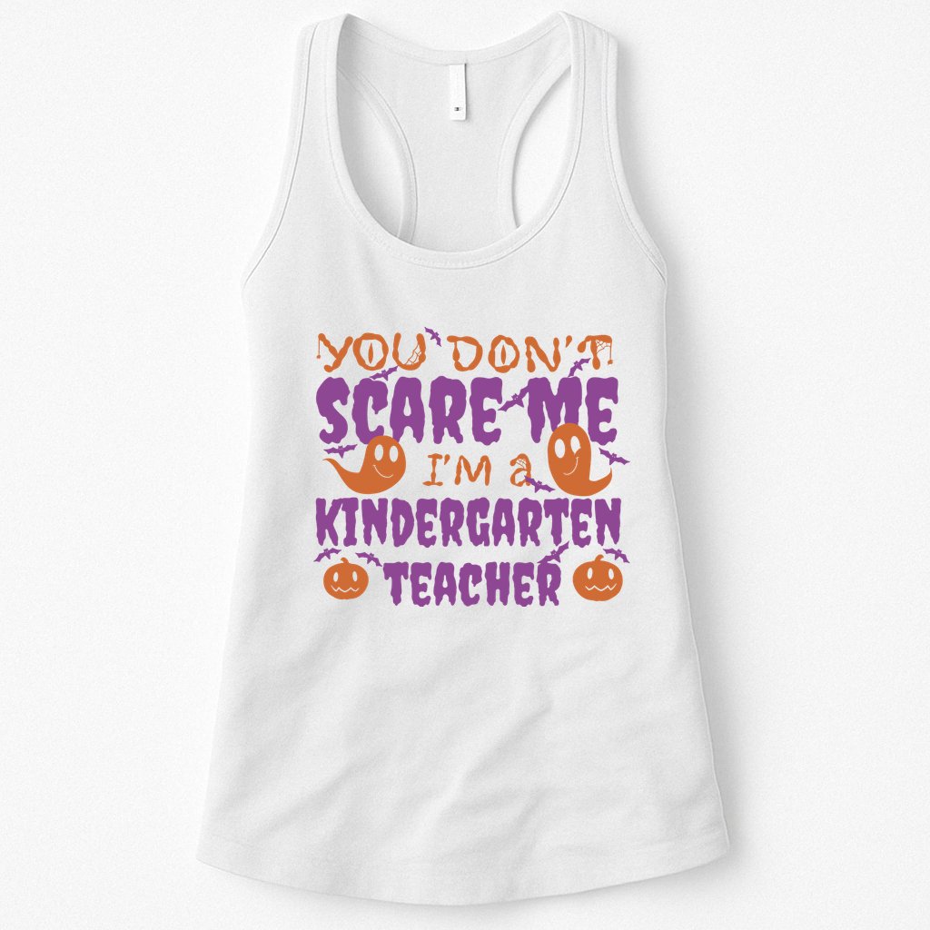 You Don't Scare Me Kindergarten Teacher Womens Tank Top