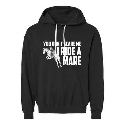 You DonT Scare Me I Ride A Mare Horse Lovers Gift Garment-Dyed Fleece Hoodie