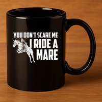 You DonT Scare Me I Ride A Mare Horse Lovers Gift 11oz C Handle Ceramic Mug