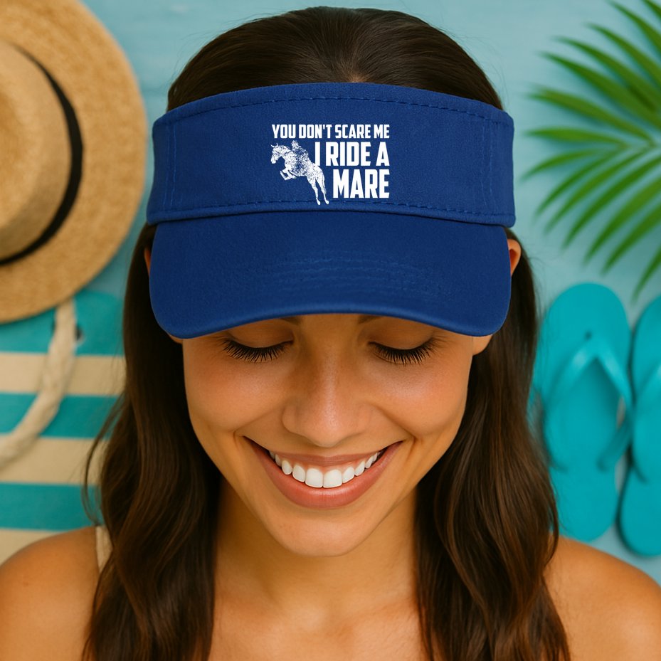 You DonT Scare Me I Ride A Mare Horse Lovers Gift Visor