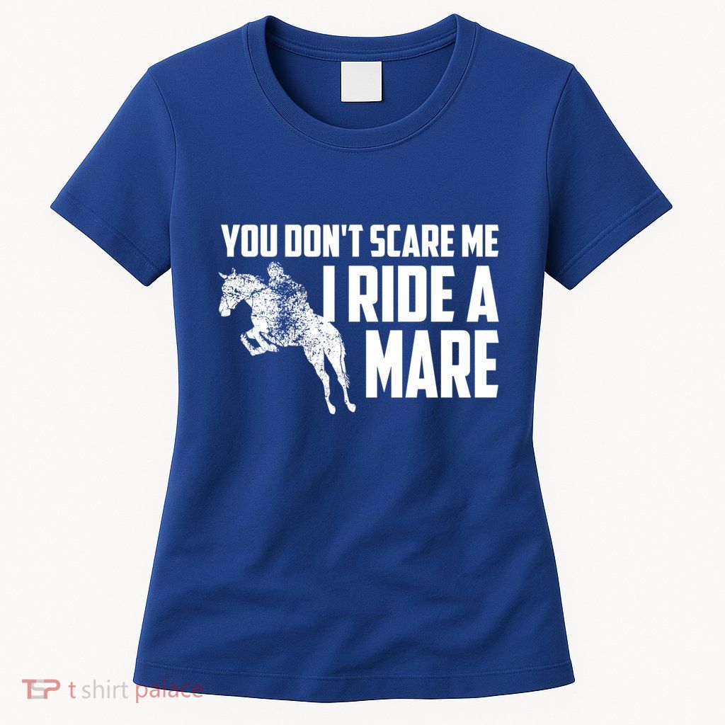 You DonT Scare Me I Ride A Mare Horse Lovers Gift Womens T-Shirt