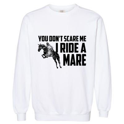 You DonT Scare Me I Ride A Mare Horse Lovers Gift Garment-Dyed Sweatshirt