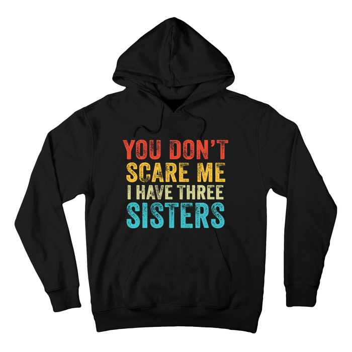 You Don't Scare Me I Have Three Sisters Funny Brothers Retro Hoodie