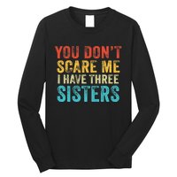 You Don't Scare Me I Have Three Sisters Funny Brothers Retro Long Sleeve Shirt