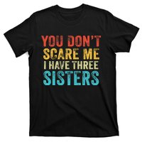 You Don't Scare Me I Have Three Sisters Funny Brothers Retro T-Shirt