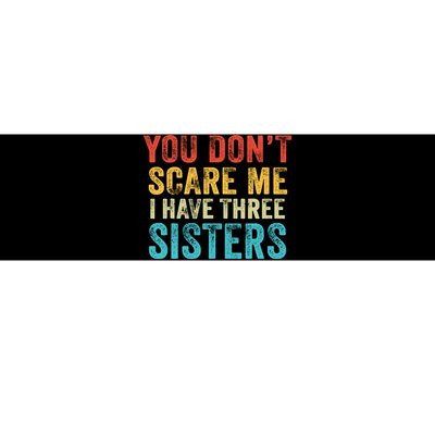 You Don't Scare Me I Have Three Sisters Funny Brothers Retro Bumper Sticker