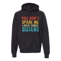 You Don't Scare Me I Have Three Sisters Funny Brothers Retro Premium Hoodie