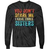 You Don't Scare Me I Have Three Sisters Funny Brothers Retro Tie-Dye Long Sleeve Shirt