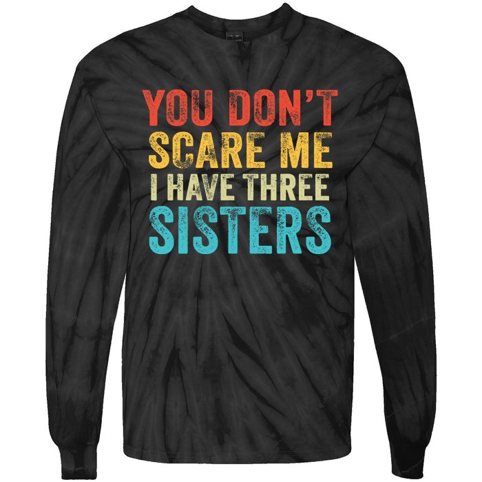 You Don't Scare Me I Have Three Sisters Funny Brothers Retro Tie-Dye Long Sleeve Shirt