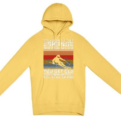 You Don't Stop Skiing When You Get Old Funny Skiing  Premium Pullover Hoodie