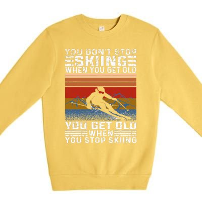 You Don't Stop Skiing When You Get Old Funny Skiing  Premium Crewneck Sweatshirt