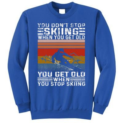 You Don't Stop Skiing When You Get Old Funny Skiing  Sweatshirt