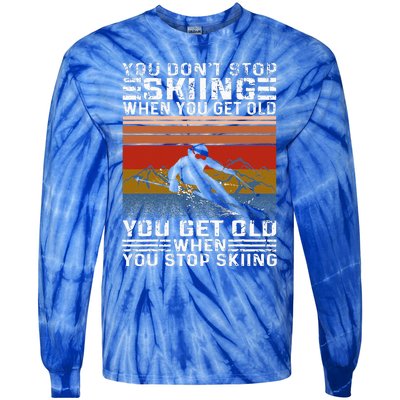 You Don't Stop Skiing When You Get Old Funny Skiing  Tie-Dye Long Sleeve Shirt