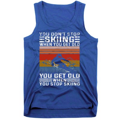 You Don't Stop Skiing When You Get Old Funny Skiing  Tank Top