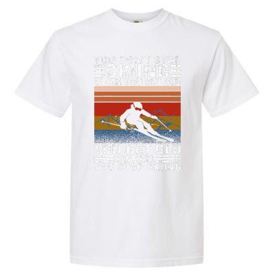 You Don't Stop Skiing When You Get Old Funny Skiing  Garment-Dyed Heavyweight T-Shirt