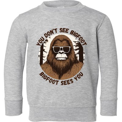 You DonT See Bigfoot Bigfoot Sees You Toddler Sweatshirt