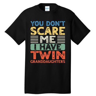 You Dont Scare Me I Have Twin Granddaughters Tall T-Shirt