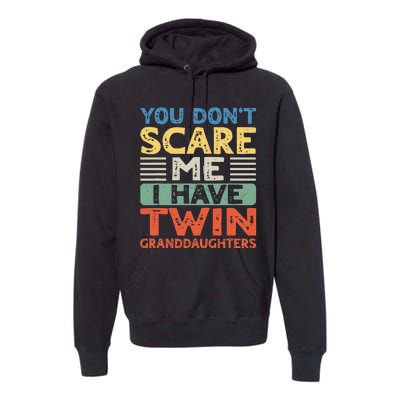 You Dont Scare Me I Have Twin Granddaughters Premium Hoodie