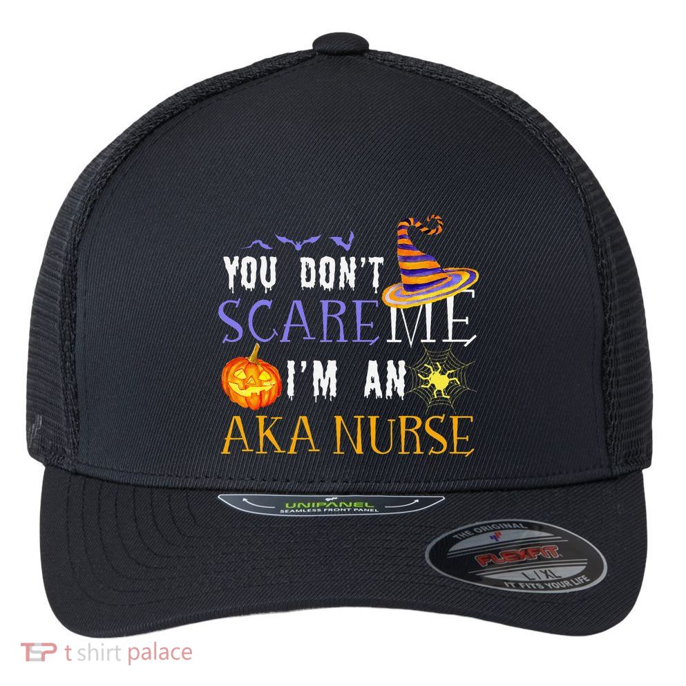 You DonT Scare Aka Nurse Halloween Saying Fun Flexfit Unipanel Trucker Cap