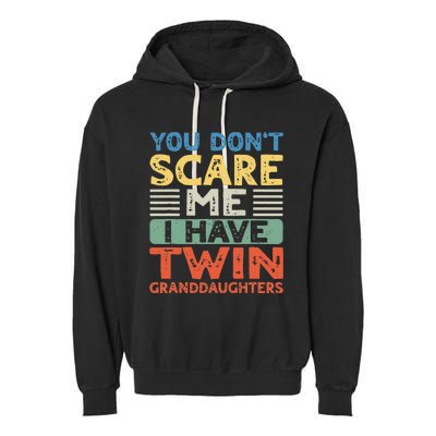 You Dont Scare Me I Have Twin Granddaughters Grandma Grandpa Garment-Dyed Fleece Hoodie