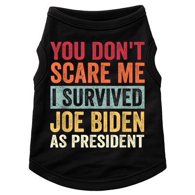 You Dont Scare Me I Survived Joe Biden As President Doggie Tank