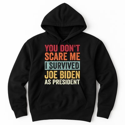 You Dont Scare Me I Survived Joe Biden As President Hoodie