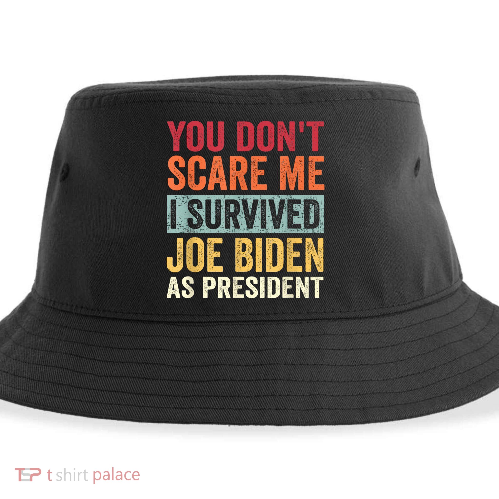 You Dont Scare Me I Survived Joe Biden As President Sustainable Bucket Hat