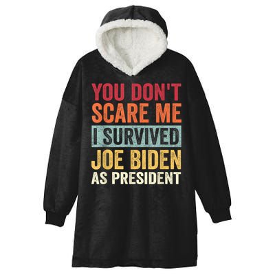 You Dont Scare Me I Survived Joe Biden As President Hooded Wearable Blanket